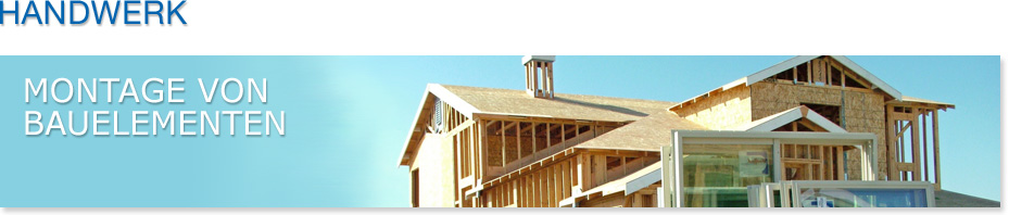 Handwerk - Montage von Bauelementen