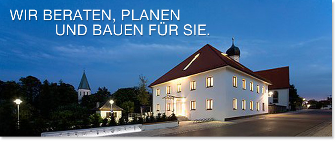 Wir beraten, planen und bauen für Sie